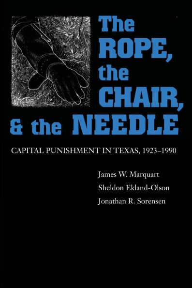 the Rope, Chair, and Needle: Capital Punishment Texas, 1923-1990