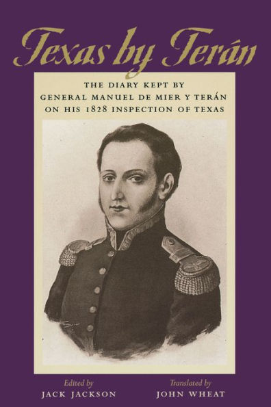 Texas by Terán: The Diary Kept by General Manuel de Mier y Terán on His 1828 Inspection of Texas / Edition 1