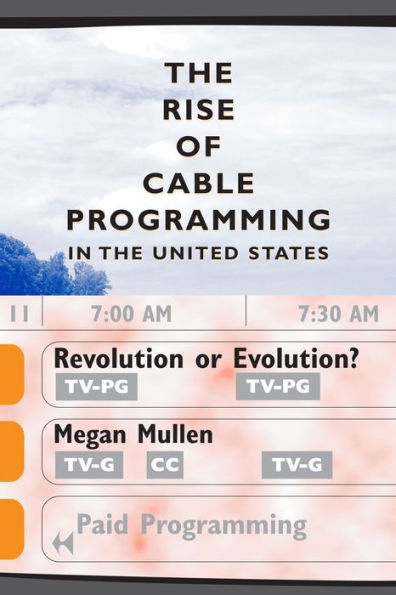 The Rise of Cable Programming in the United States: Revolution or Evolution? / Edition 1