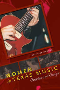 Title: Women in Texas Music: Stories and Songs, Author: Kathleen Hudson