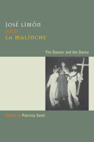 Title: José Limón and La Malinche: The Dancer and the Dance, Author: Patricia Seed