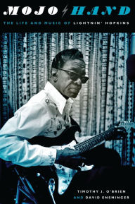 Title: Mojo Hand: The Life and Music of Lightnin' Hopkins, Author: Timothy J. O'Brien