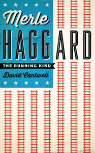 Title: Merle Haggard: The Running Kind, Author: David Cantwell