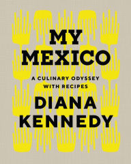 Title: My Mexico: A Culinary Odyssey with Recipes, Author: Diana Kennedy