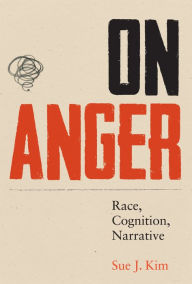 Title: On Anger: Race, Cognition, Narrative, Author: Sue J. Kim