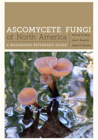 Ascomycete Fungi of North America: A Mushroom Reference Guide