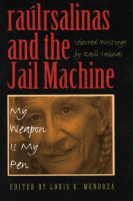 Title: raúlrsalinas and the Jail Machine: My Weapon Is My Pen, Author: Raúl Salinas