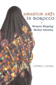 Title: Amazigh Arts in Morocco: Women Shaping Berber Identity, Author: Cynthia Becker