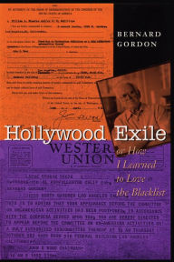 Title: Hollywood Exile, or How I Learned to Love the Blacklist, Author: Bernard Gordon