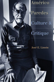 Title: Américo Paredes: Culture and Critique, Author: José E. Limón