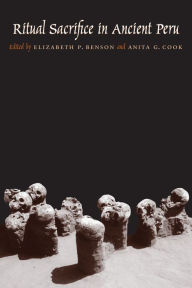 Title: Ritual Sacrifice in Ancient Peru, Author: Elizabeth P. Benson