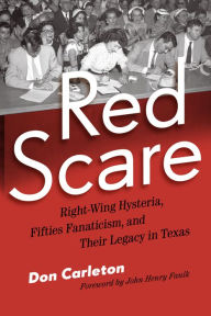 Title: Red Scare: Right-Wing Hysteria, Fifties Fanaticism, and Their Legacy in Texas, Author: Don Carleton