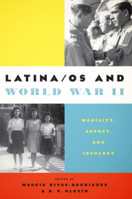 Title: Latina/os and World War II: Mobility, Agency, and Ideology, Author: Maggie Rivas-Rodríguez