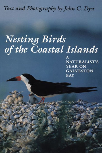 Nesting Birds of the Coastal Islands: A Naturalist's Year on Galveston Bay