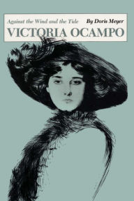 Title: Victoria Ocampo: Against the Wind and the Tide, Author: Doris Meyer