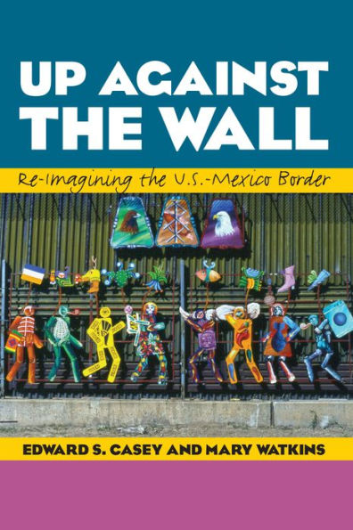 Up Against the Wall: Re-Imagining U.S.-Mexico Border