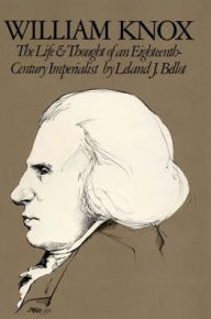 Title: William Knox: The Life and Thought of an Eighteenth-Century Imperialist, Author: Leland J. Bellot