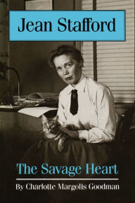 Title: Jean Stafford: The Savage Heart, Author: Charlotte Margolis Goodman