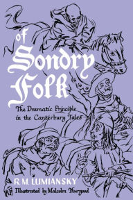 Title: Of Sondry Folk: The Dramatic Principle in the Canterbury Tales, Author: R. M. Lumiansky