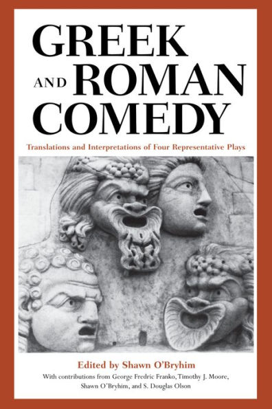 Greek and Roman Comedy: Translations and Interpretations of Four Representative Plays / Edition 1