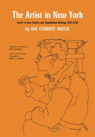 Title: The Artist in New York: Letters to Jean Charlot and unpublished writings, 1925-1929., Author: José Clemente Orozco