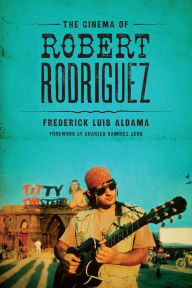 Title: The Cinema of Robert Rodriguez, Author: Frederick Luis Aldama