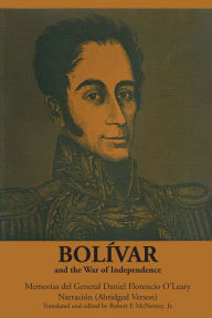 Title: Bolívar and the War of Independence: Memorias del General Daniel Florencio O'Leary, Narración, Author: Daniel Florencio O'Leary