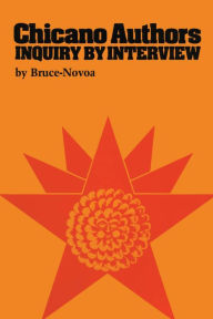 Title: Chicano Authors: Inquiry by Interview, Author: Bruce-Novoa
