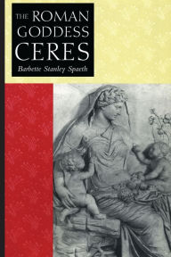 Title: The Roman Goddess Ceres, Author: Barbette Stanley Spaeth