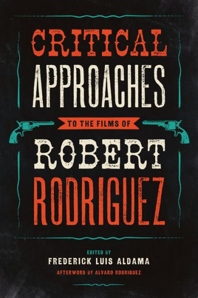 Critical Approaches to the Films of Robert Rodriguez