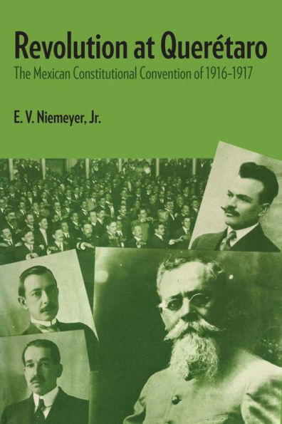 Revolution at Querétaro: The Mexican Constitutional Convention of 1916-1917