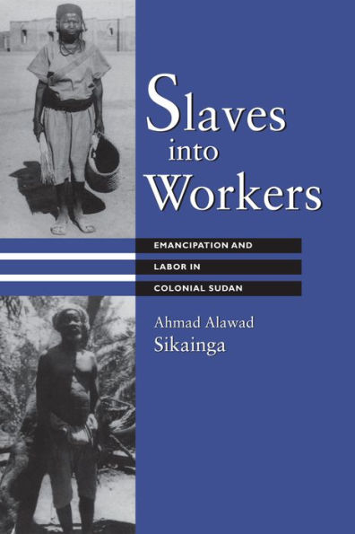 Slaves into Workers: Emancipation and Labor Colonial Sudan