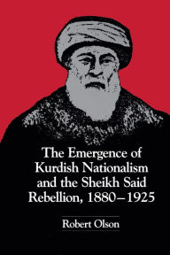 Title: The Emergence of Kurdish Nationalism and the Sheikh Said Rebellion, 1880-1925, Author: Robert Olson