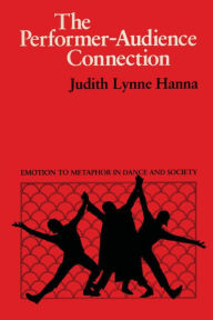 Title: The Performer-Audience Connection: Emotion to Metaphor in Dance and Society, Author: Judith Lynne Hanna