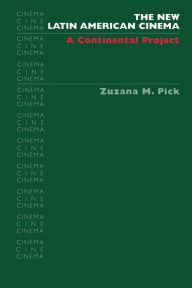 Title: The New Latin American Cinema: A Continental Project / Edition 1, Author: Zuzana M. Pick