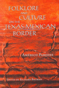 Title: Folklore and Culture on the Texas-Mexican Border / Edition 1, Author: Américo Paredes