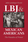 LBJ and Mexican Americans: The Paradox of Power