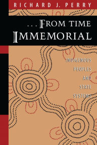 Title: From Time Immemorial: Indigenous Peoples and State Systems / Edition 1, Author: Richard J. Perry