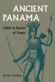 Title: Ancient Panama: Chiefs in Search of Power, Author: Mary W. Helms