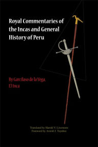 Title: Royal Commentaries of the Incas and General History of Peru, Parts One and Two, Author: Garcilaso de la Vega