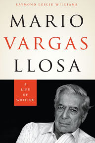 Title: Mario Vargas Llosa: A Life of Writing, Author: Raymond Leslie Williams