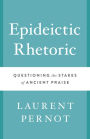 Epideictic Rhetoric: Questioning the Stakes of Ancient Praise