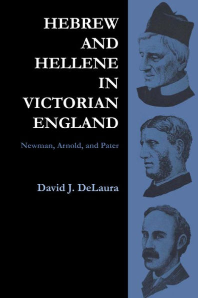 Hebrew and Hellene in Victorian England: Newman, Arnold, and Pater