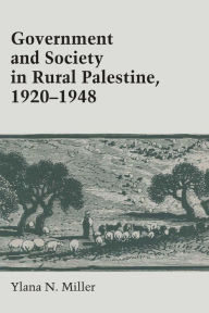 Title: Government and Society in Rural Palestine, 1920-1948, Author: Ylana Miller