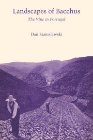 Title: Landscapes Of Bacchus: The Vine in Portugal, Author: Dan Stanislawski