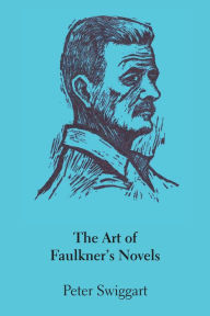 Title: The Art of Faulkner's Novels, Author: Peter Swiggart