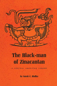 Title: The Black-Man of Zinacantan: A Central American Legend, Author: Sarah C. Blaffer
