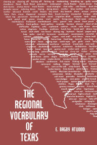 Title: The Regional Vocabulary of Texas, Author: E. Bagby Atwood