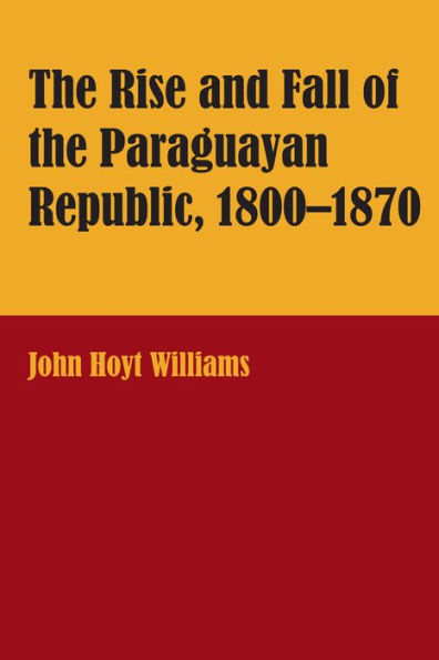 the Rise and Fall of Paraguayan Republic, 1800-1870