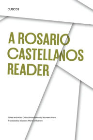 Title: A Rosario Castellanos Reader: An Anthology of Her Poetry, Short Fiction, Essays, and Drama, Author: Rosario Castellanos